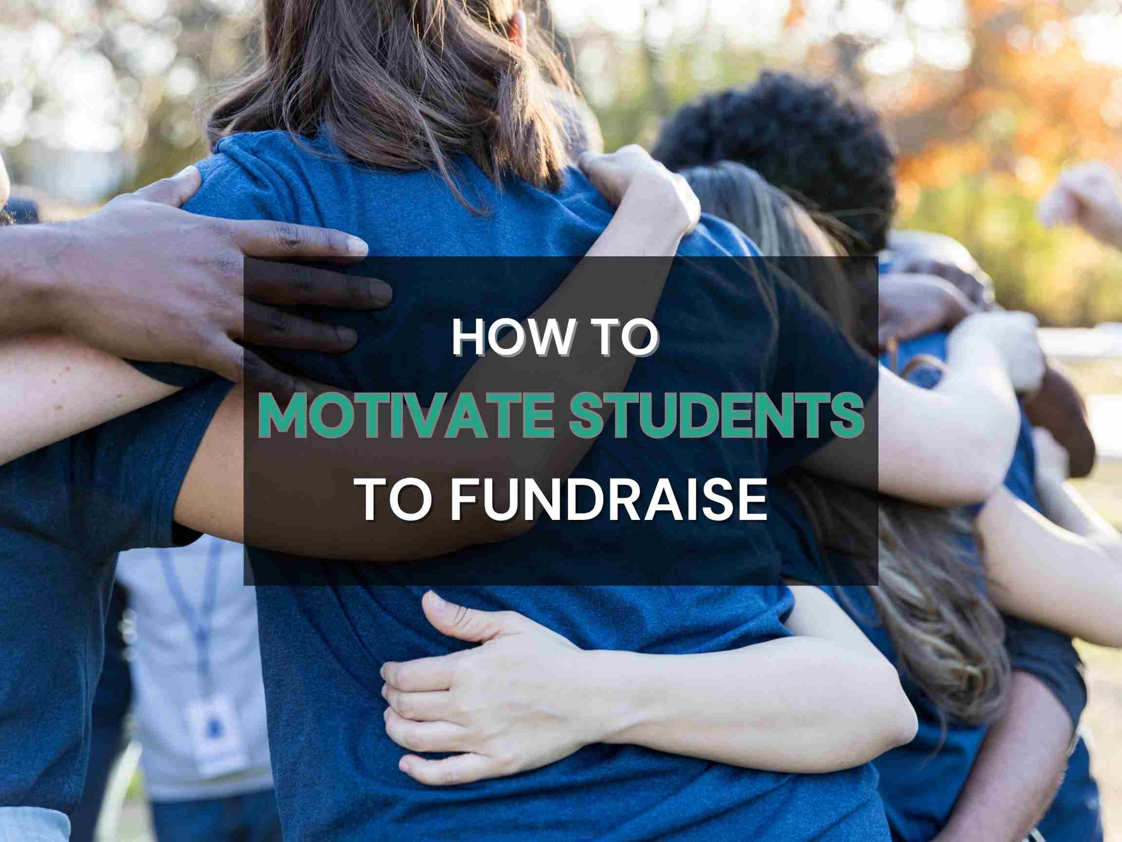 How to motivate students to fundraise