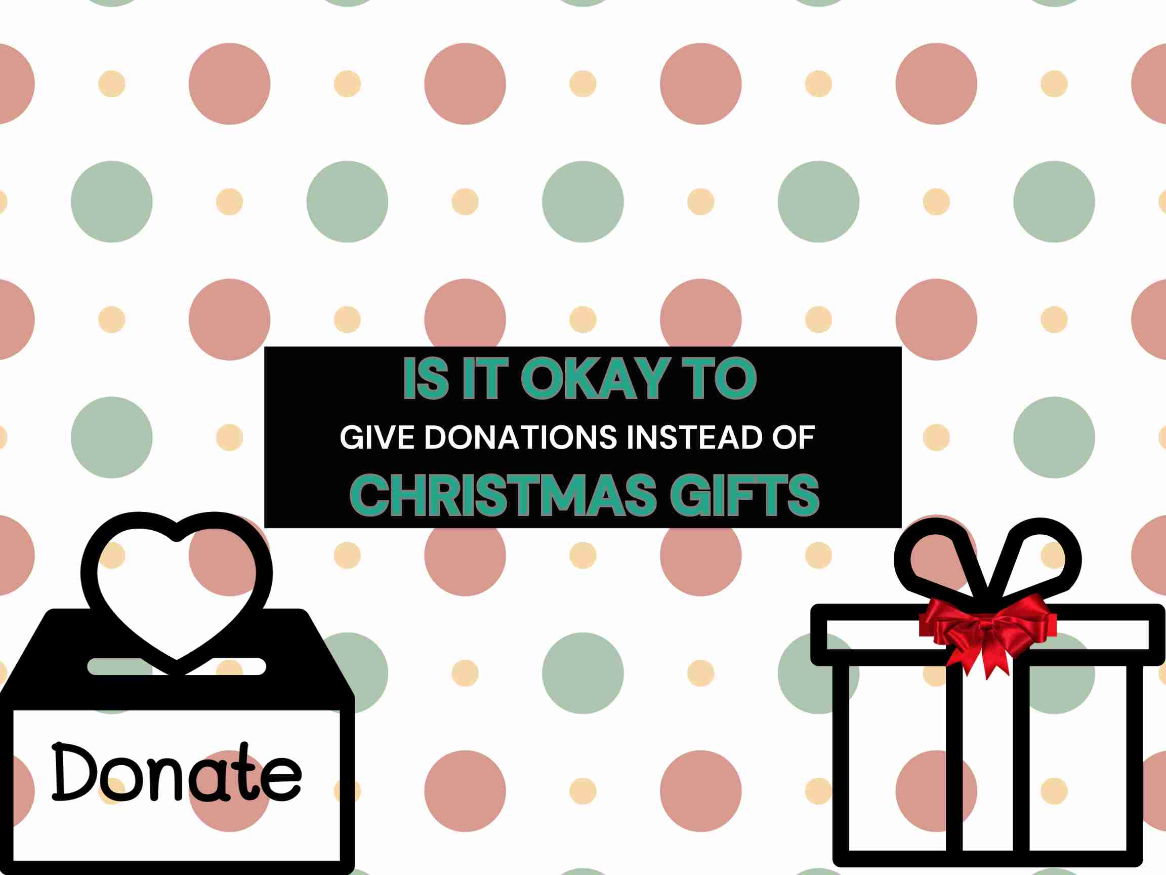 Is it okay to give donations instead of christmas gifts